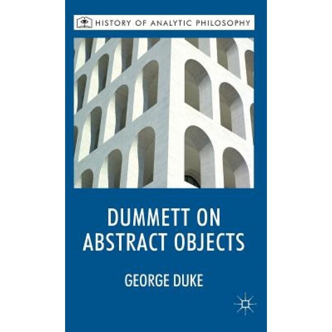 Dummett on Abstract Objects, George Duke (Author)