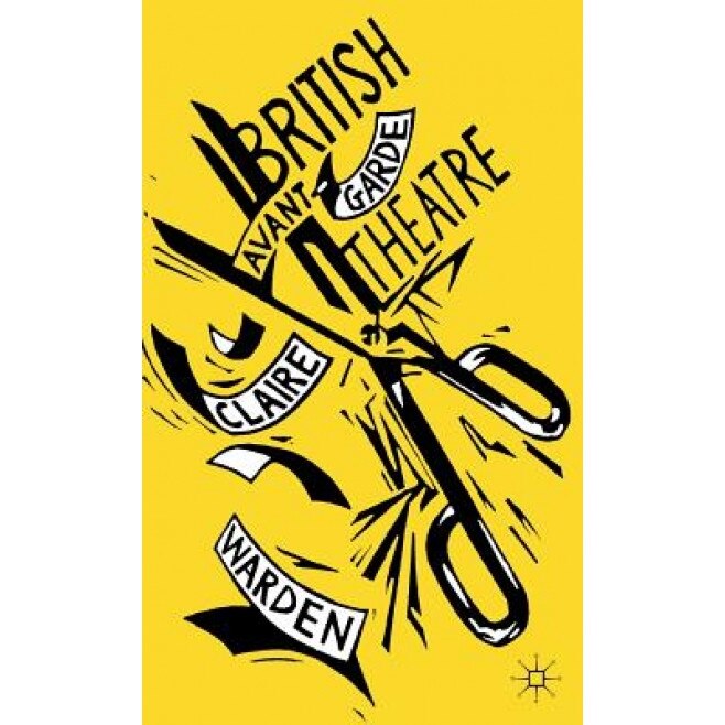 British Avant-Garde Theatre, Claire Warden (Author)
