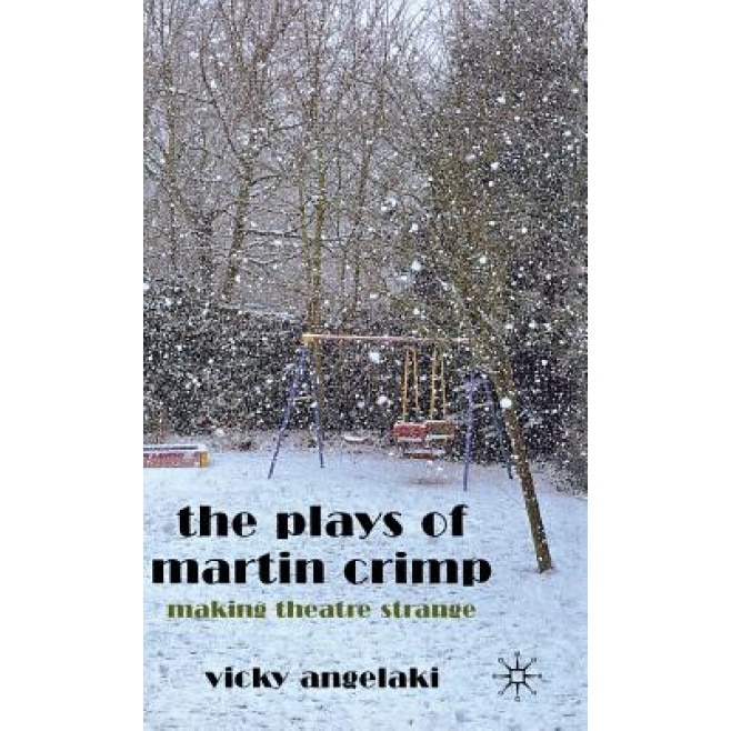 The Plays of Martin Crimp: Making Theatre Strange, Vicky Angelaki (Author)