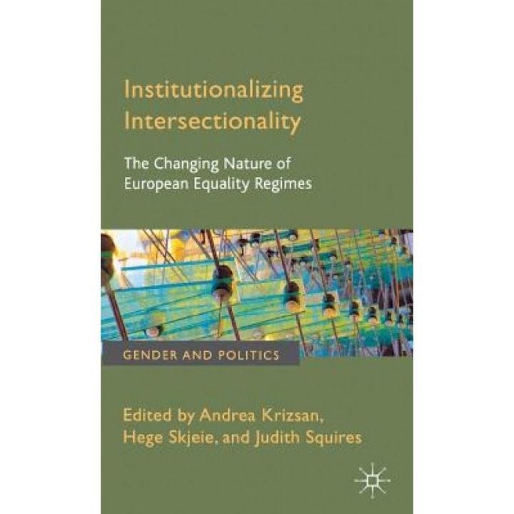 Institutionalizing Intersectionality: The Changing Nature of European Equality Regimes, Andrea Krizsan (Editor)