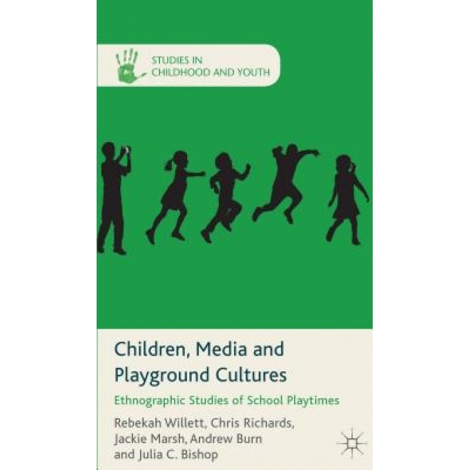 Children, Media and Playground Cultures: Ethnographic Studies of School Playtimes, Rebekah Willett (Author)