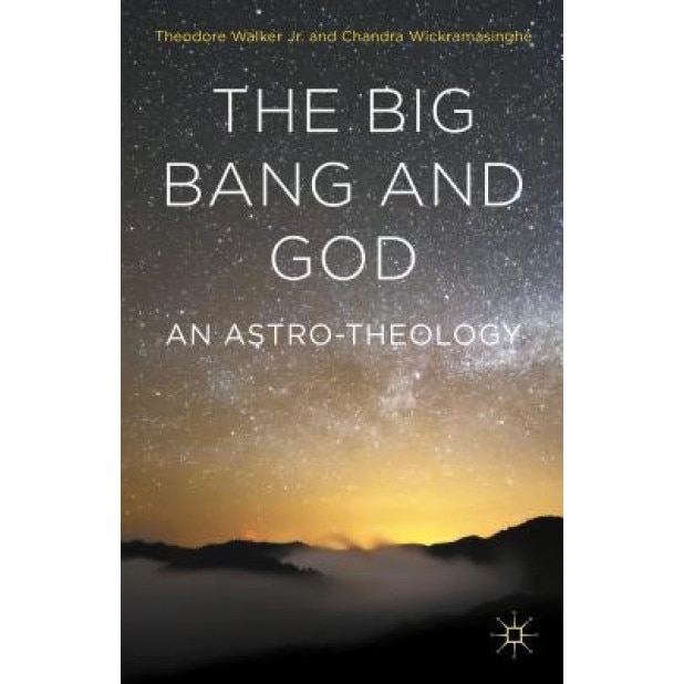 The Big Bang and God: An Astro-Theology, Theodore, Jr. Walker (Author)