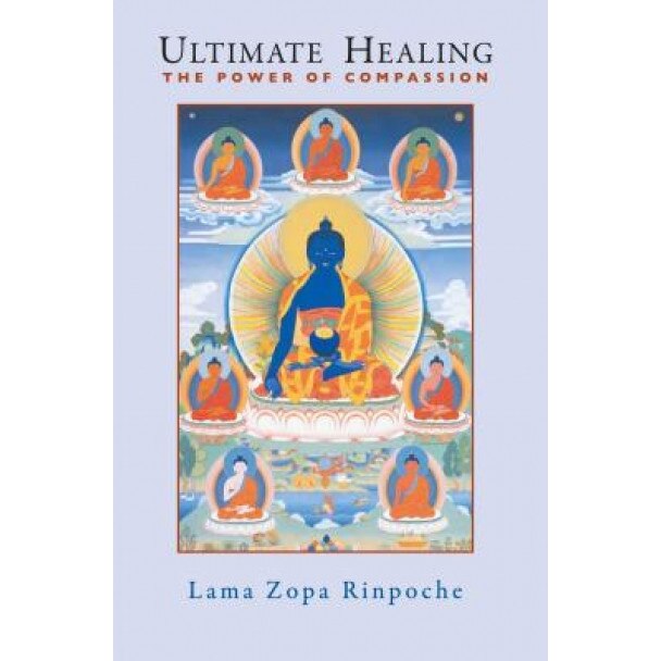 Ultimate Healing: The Power of Compassion, Lama Thubten Zopa