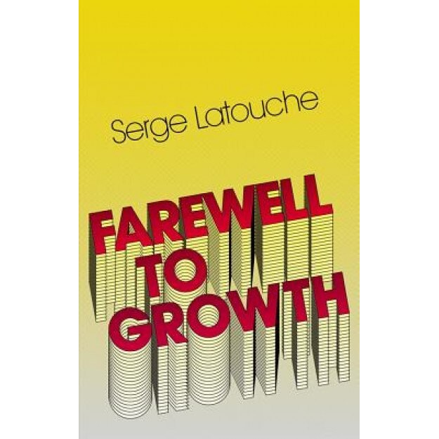 Farewell to Growth - Serge Latouche