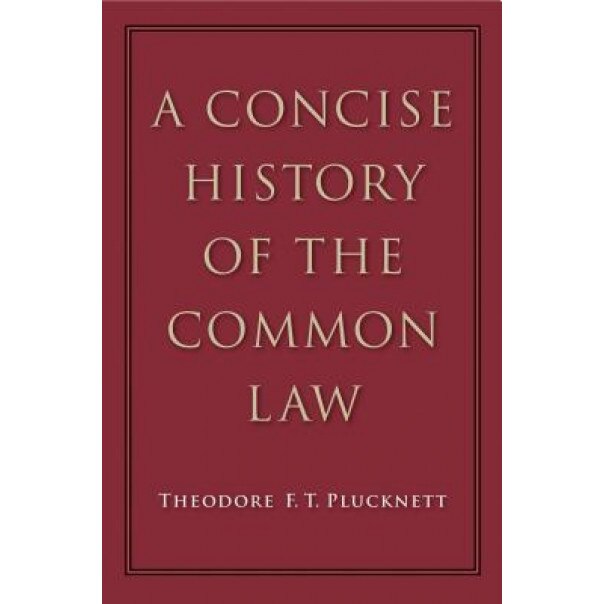A Concise History of the Common Law, Theodore F. T. Plucknett