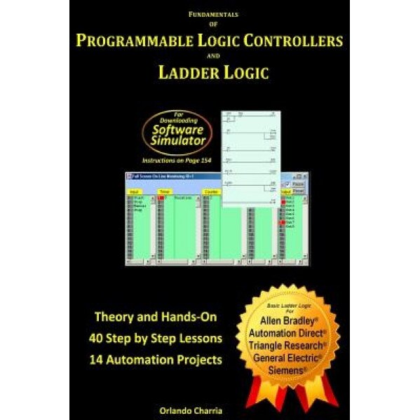 Fundamentals of Programmable Logic Controllers and Ladder Logic, Orlando Charria (Author)
