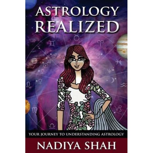 Astrology Realized: Your Journey to Understanding Astrology - Nadiya Shah (Author)