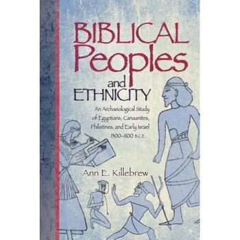 Biblical Peoples and Ethnicity: An Archaeological Study of Egyptians, Canaanites, Philistines, and Early Israel, 1300-1100 B.C.E., Ann E. Killebrew (Author) Biblical Peoples and Ethnicity: An Archaeological Study of Egyptians, Canaanites, Philistines, and Early Israel, 1300-1100 B.C.E., Ann E. Killebrew (Author)
