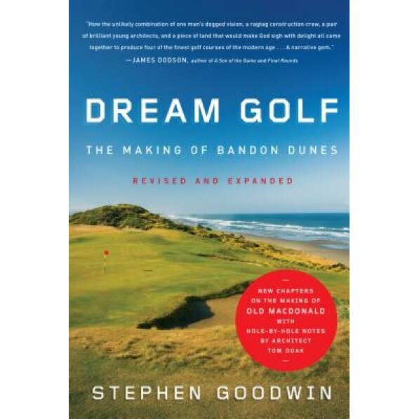 Dream Golf: The Making of Bandon Dunes, Stephen Goodwin
