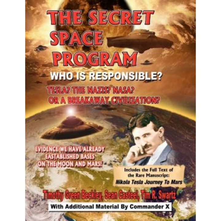 The Secret Space Program Who Is Responsible? Tesla? the Nazis? NASA? or a Break Civilization?: Evidence We Have Already Established Bases on the Moon - Timothy Green Beckley (Author)