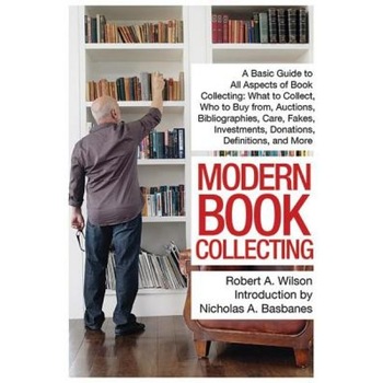 Modern Book Collecting: A Basic Guide to All Aspects of Book Collecting: What to Collect, Who to Buy From, Auctions, Bibliographies, Care, Fak, Robert A. Wilson (Author) Modern Book Collecting: A Basic Guide to All Aspects of Book Collecting: What to Collect, Who to Buy From, Auctions, Bibliographies, Care, Fak, Robert A. Wilson (Author)