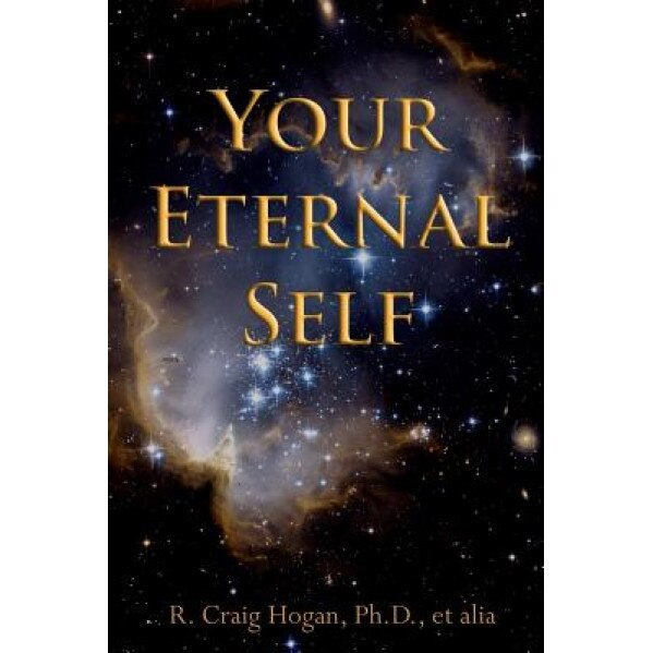 Your Eternal Self - Dr R. Craig Hogan (Author)
