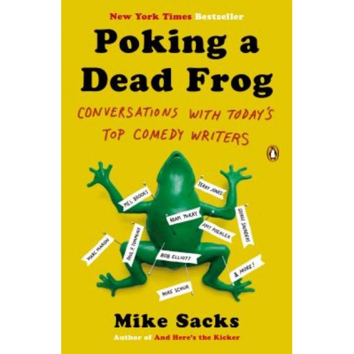 Poking a Dead Frog: Conversations with Today's Top Comedy Writers, Mike Sacks (Author)