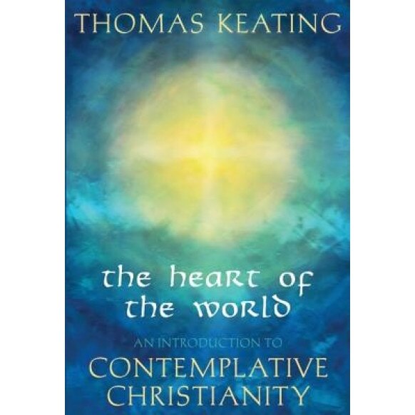 The Heart of the World: An Introduction to Contemplative Christianity, Thomas Keating