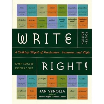 Write Right!: A Desktop Digest of Punctuation, Grammar, and Style, 4th Edition, Jan Venolia Write Right!: A Desktop Digest of Punctuation, Grammar, and Style, 4th Edition, Jan Venolia