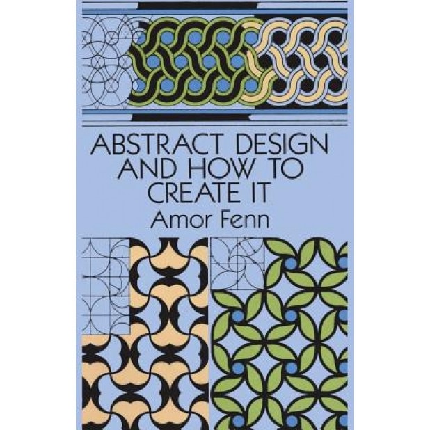 Abstract Design and How to Create It, Amor Fenn (Author)
