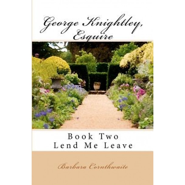 George Knightley, Esquire: Lend Me Leave, Barbara Cornthwaite (Author)