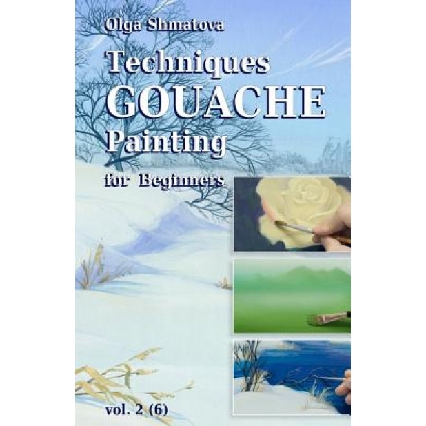 Techniques Gouache Painting for Beginners Vol.2, Olga Shmatova (Author)