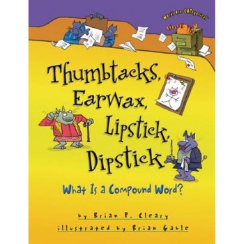 Thumbtacks, Earwax, Lipstick, Dipstick: What Is a Compound Word?, Brian P. Cleary (Author) Thumbtacks, Earwax, Lipstick, Dipstick: What Is a Compound Word?, Brian P. Cleary (Author)