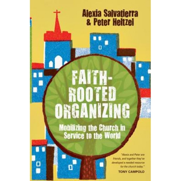 Faith-Rooted Organizing: Mobilizing the Church in Service to the World, Rev Alexia Salvatierra (Author)
