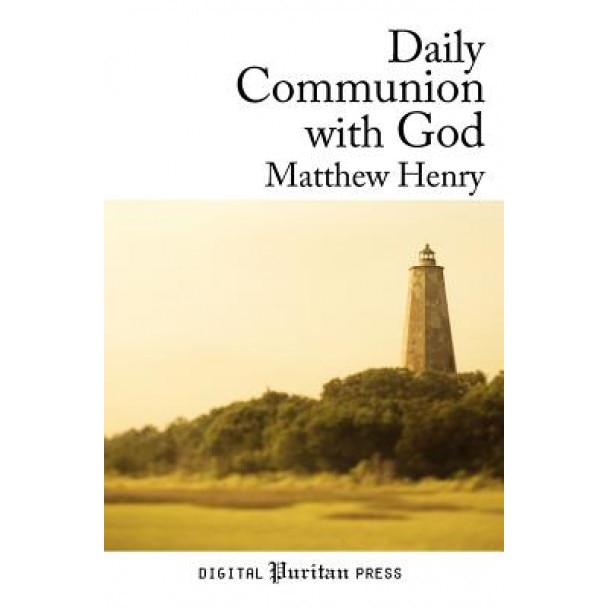 Daily Communion with God, Matthew Henry (Author)