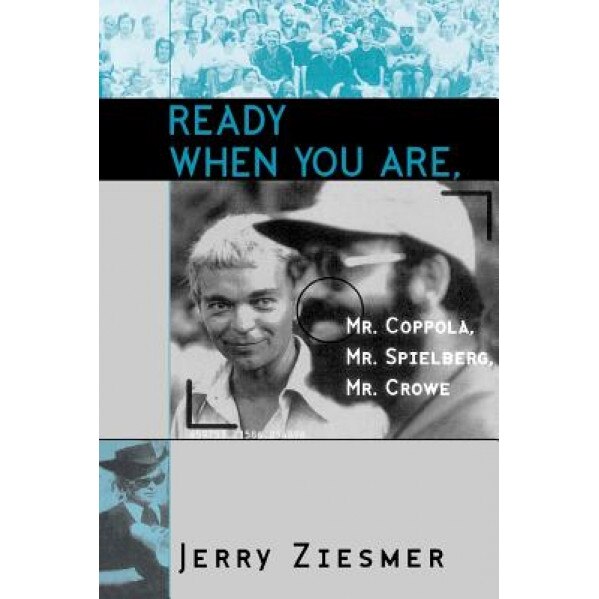 Ready When You Are, Mr. Coppola, Mr. Spielberg, Mr. Crowe, Jerry Ziesmer (Author)