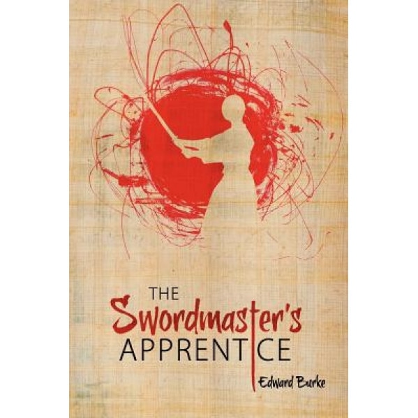 The Swordmaster's Apprentice: Or How a Broken Nose, a Shaman's Brew and a Little Light Dusting May Point the Way to Enlightenment, Edward Burke (Author)