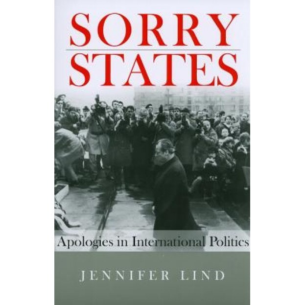 Sorry States: Apologies in International Politics, Jennifer M. Lind (Author)
