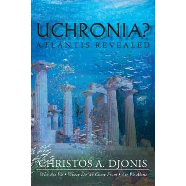 Uchronia? Atlantis Revealed, Christos a. Djonis (Author)