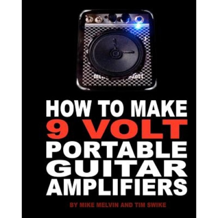 How to Make 9 Volt Portable Guitar Amplifiers, Tim Swike (Author)