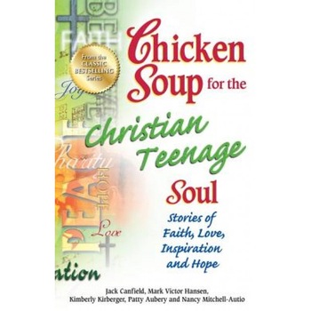 Chicken Soup for the Christian Teenage Soul: Stories of Faith, Love, Inspiration and Hope, Jack Canfield (Author) Chicken Soup for the Christian Teenage Soul: Stories of Faith, Love, Inspiration and Hope, Jack Canfield (Author)