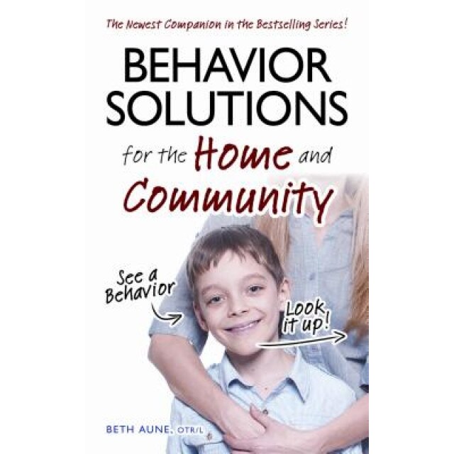 Behavior Solutions for the Home and Community: A Handy Reference Guide for Parents and Caregivers - Beth Aune (Author)