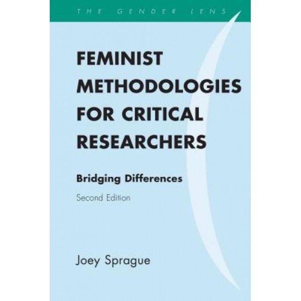 Feminist Methodologies for Critical Researchers: Bridging Differences, Joey Sprague (Author)