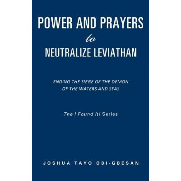 Power and Prayers to Neutralize Leviathan - Joshua Tayo Obi-Gbesan (Author)