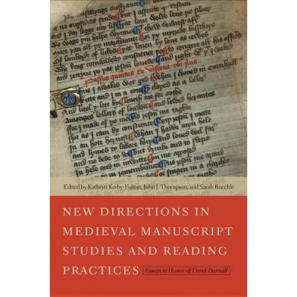 New Directions in Medieval Manuscript Studies and Reading Practices: Essays in Honor of Derek Pearsall, Kathryn Kerby-Fulton (Editor)