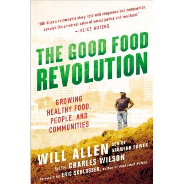 The Good Food Revolution: Growing Healthy Food, People, and Communities, Will Allen (Author)