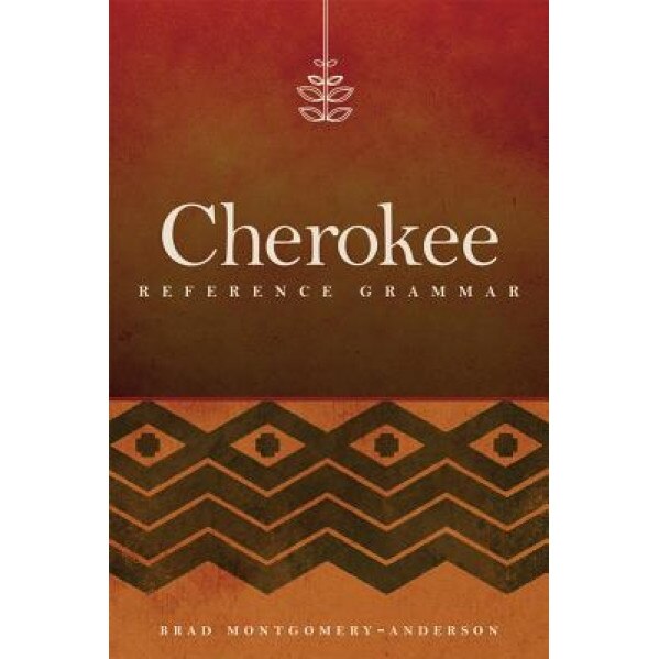 Cherokee Reference Grammar, Brad Montgomery-Anderson (Author)