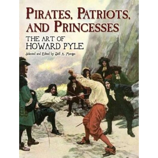 Pirates, Patriots and Princesses: The Art of Howard Pyle,