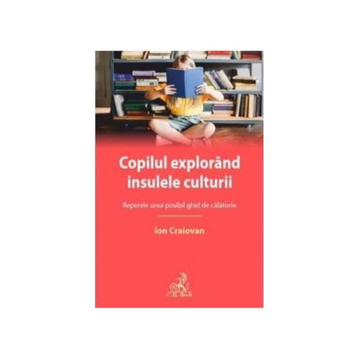 Copilul explorand insulele culturii. Reperele unui posibil ghid de calatorie, Ion Craiovan