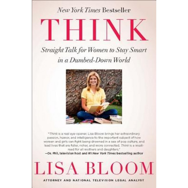 Think: Straight Talk for Women to Stay Smart in a Dumbed-Down World, Lisa Bloom (Author)