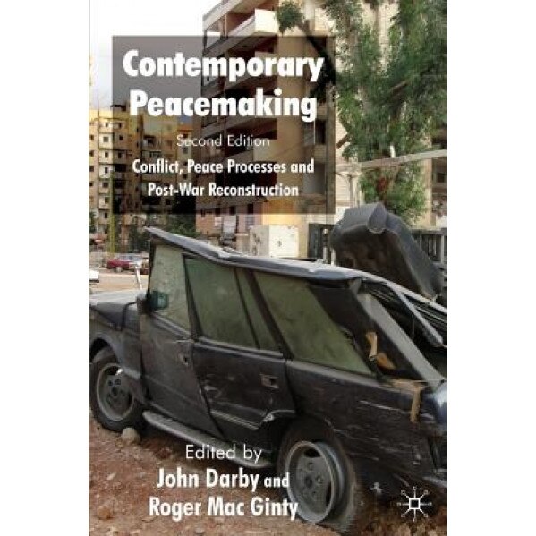 Contemporary Peacemaking: Conflict, Peace Processes and Post-War Reconstruction, John Darby (Editor)
