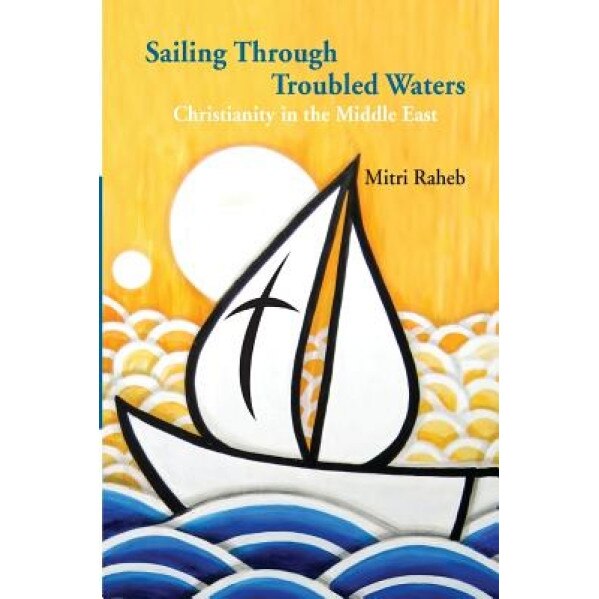 Sailing Through Troubled Waters: Christianity in the Middle East, Mitri Raheb (Author)