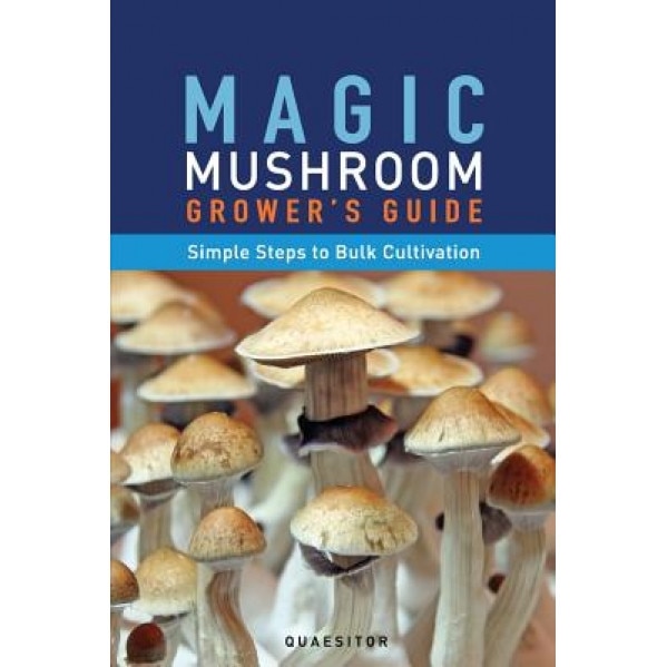 Magic Mushroom Grower's Guide Simple Steps to Bulk Cultivation, Principium Quaesitor (Author)