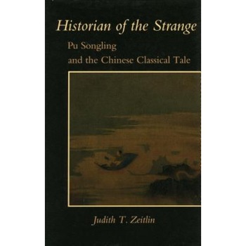 Historian of the Strange: Pu Songling and the Chinese Classical Tale, Judith T. Zeitlin (Author) Historian of the Strange: Pu Songling and the Chinese Classical Tale, Judith T. Zeitlin (Author)