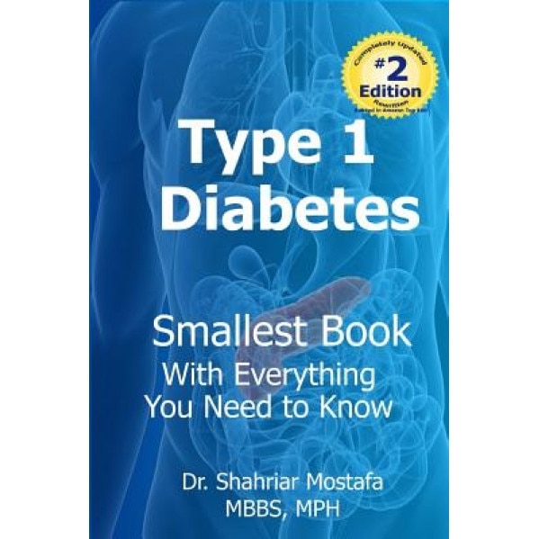 Type One Diabetes: Smallest Book with Everything You Need to Know, Dr Shahriar Mostafa (Author)