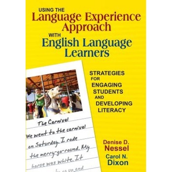 Using the Language Experience Approach with English Language Learners: Strategies for Engaging Students and Developing Literacy, Denise D. Nessel (Author) Using the Language Experience Approach with English Language Learners: Strategies for Engaging Students and Developing Literacy, Denise D. Nessel (Author)