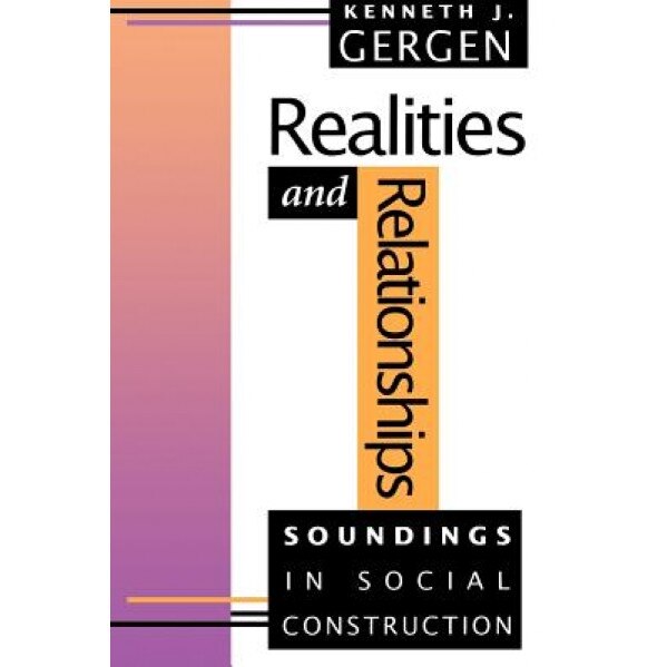 Realities and Relationships: Soundings in Social Construction - Kenneth J. Gergen (Author)