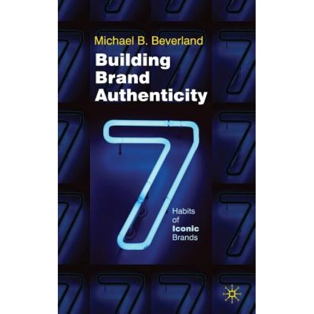 Building Brand Authenticity: 7 Habits of Iconic Brands - Michael Beverland (Author)