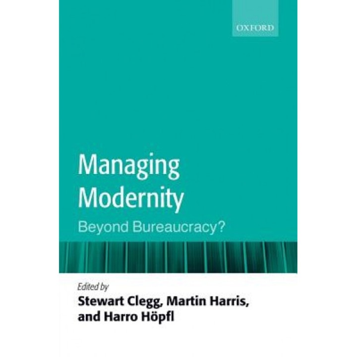 Managing Modernity: Beyond Bureaucracy?, Stewart R. Clegg (Author)