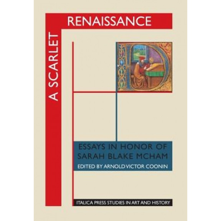 A Scarlet Renaissance: Essays in Honor of Sarah Blake McHam, Arnold Victor Coonin (Editor)